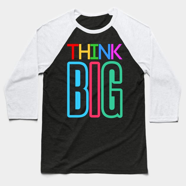 Think Big Colorful Text Baseball T-Shirt by funfun